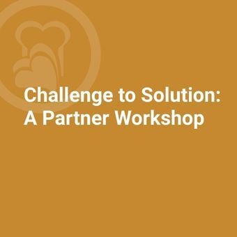Challenge to Solution: A Partner Workshop