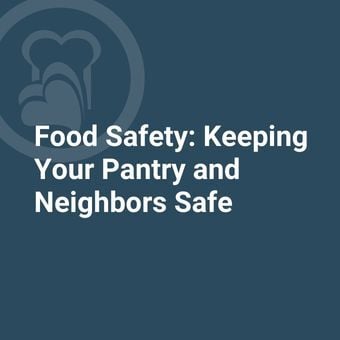 Food Safety: Keeping Your Pantry and Neighbors Safe