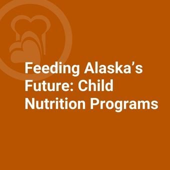 Feeding Alaska's Future: Child Nutrition Programs