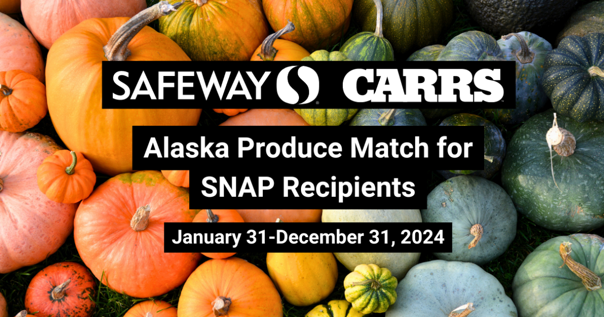 Safeway Carrs Alaska Produce Match for SNAP Recipients. Valid January 31-2024 through December 31, 2024